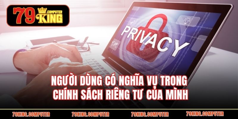 Người dùng có nghĩa vụ trong chính sách riêng tư của mình