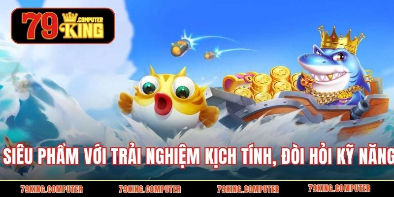 Siêu phẩm với trải nghiệm kịch tính, đòi hỏi kỹ năng