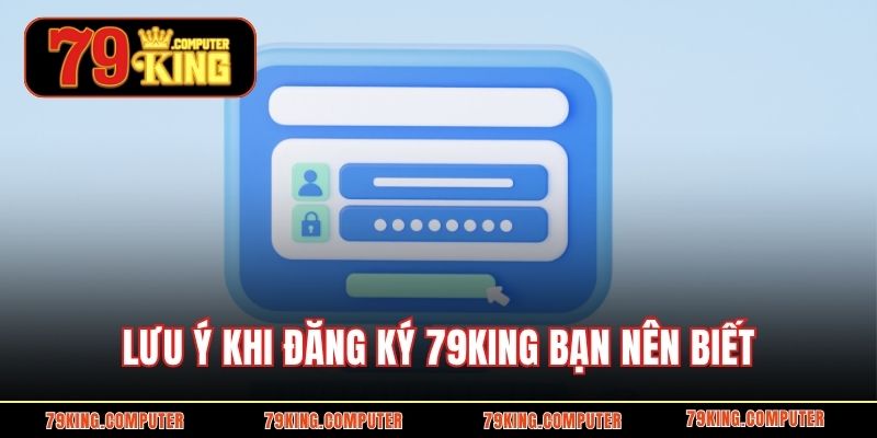 Lưu ý khi đăng ký 79KING bạn nên biết