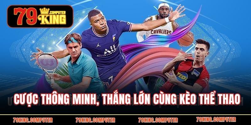 Cược thông minh, thắng lớn cùng kèo thể thao