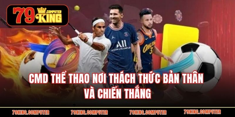 CMD thể thao nơi thách thức bản thân và chiến thắng