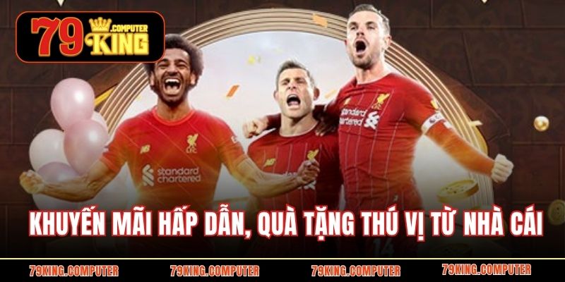 Khuyến mãi hấp dẫn, quà tặng thú vị từ nhà cái