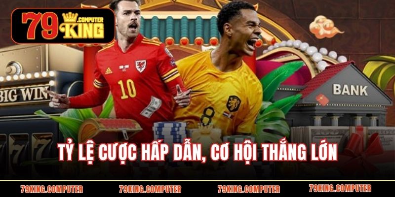 Tỷ lệ cược hấp dẫn, cơ hội thắng lớn