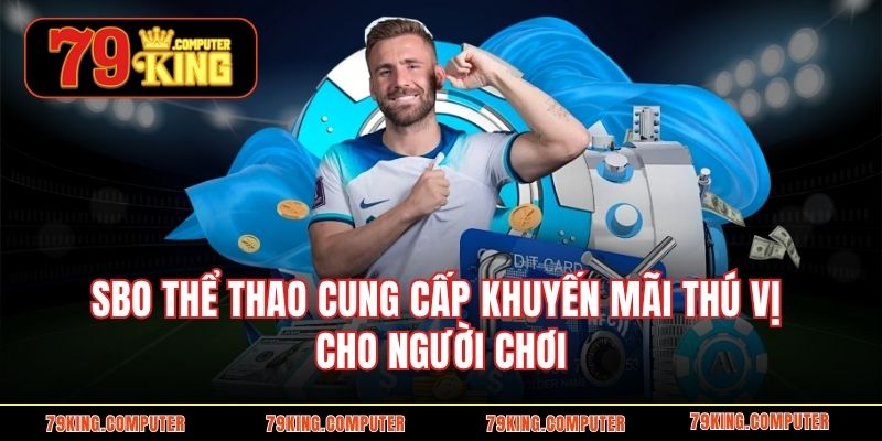 SBO thể thao cung cấp khuyến mãi thú vị cho người chơi