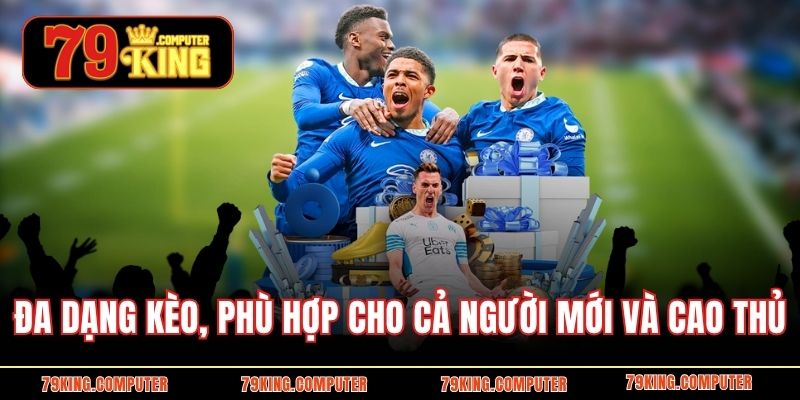 Đa dạng kèo, phù hợp cho cả người mới và cao thủ