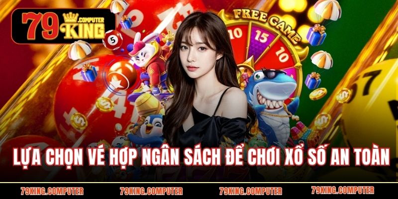 Lựa chọn vé hợp ngân sách để chơi xổ số an toàn