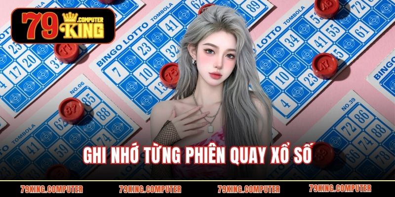 Ghi nhớ từng phiên quay xổ số