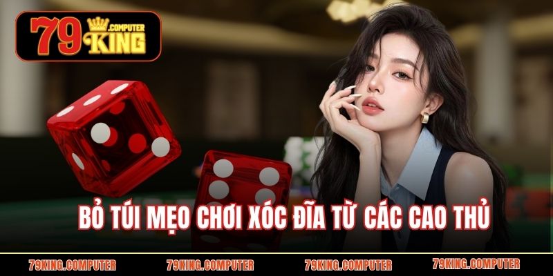 Bỏ túi mẹo chơi xóc đĩa từ các cao thủ