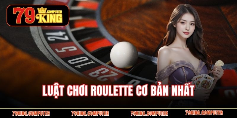 Luật chơi Roulette cơ bản nhất