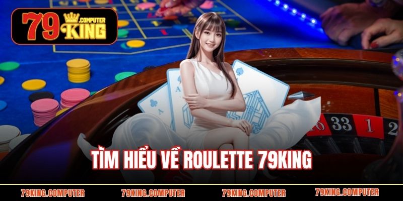 Tìm hiểu về Roulette 79KING
