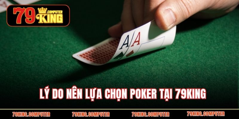 Lý do nên lựa chọn poker tại 79KING