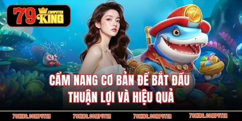 Cẩm nang cơ bản để bắt đầu thuận lợi và hiệu quả