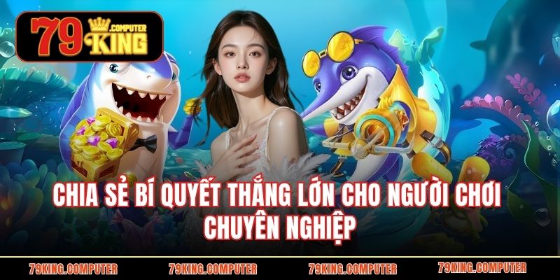 Chia sẻ bí quyết thắng lớn cho người chơi chuyên nghiệp.