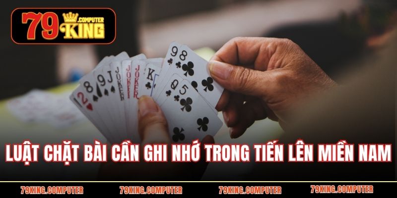 Luật chặt bài cần ghi nhớ trong game tiến lên