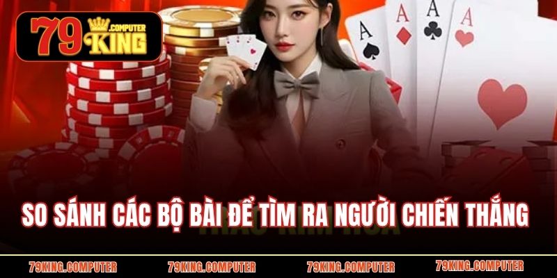 So sánh các bộ bài để tìm ra người chiến thắng